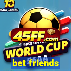 bet friends